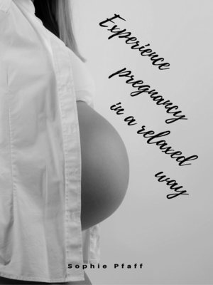 cover image of Experience pregnancy in a relaxed way